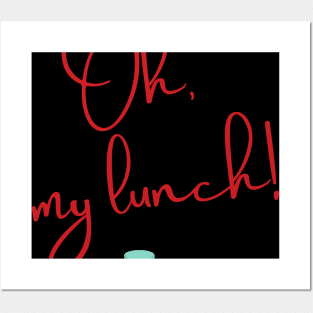 Oh, my lunch! Posters and Art